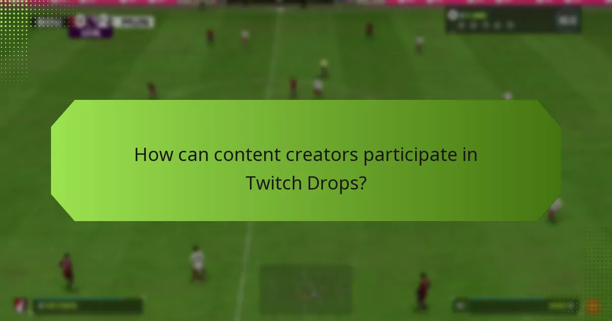 How can content creators participate in Twitch Drops?