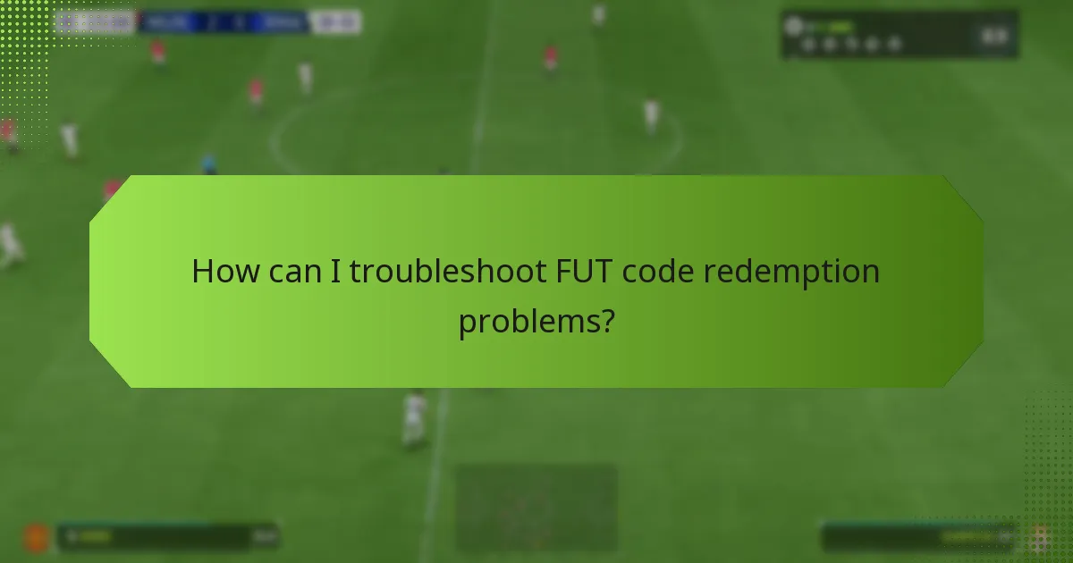 How can I troubleshoot FUT code redemption problems?