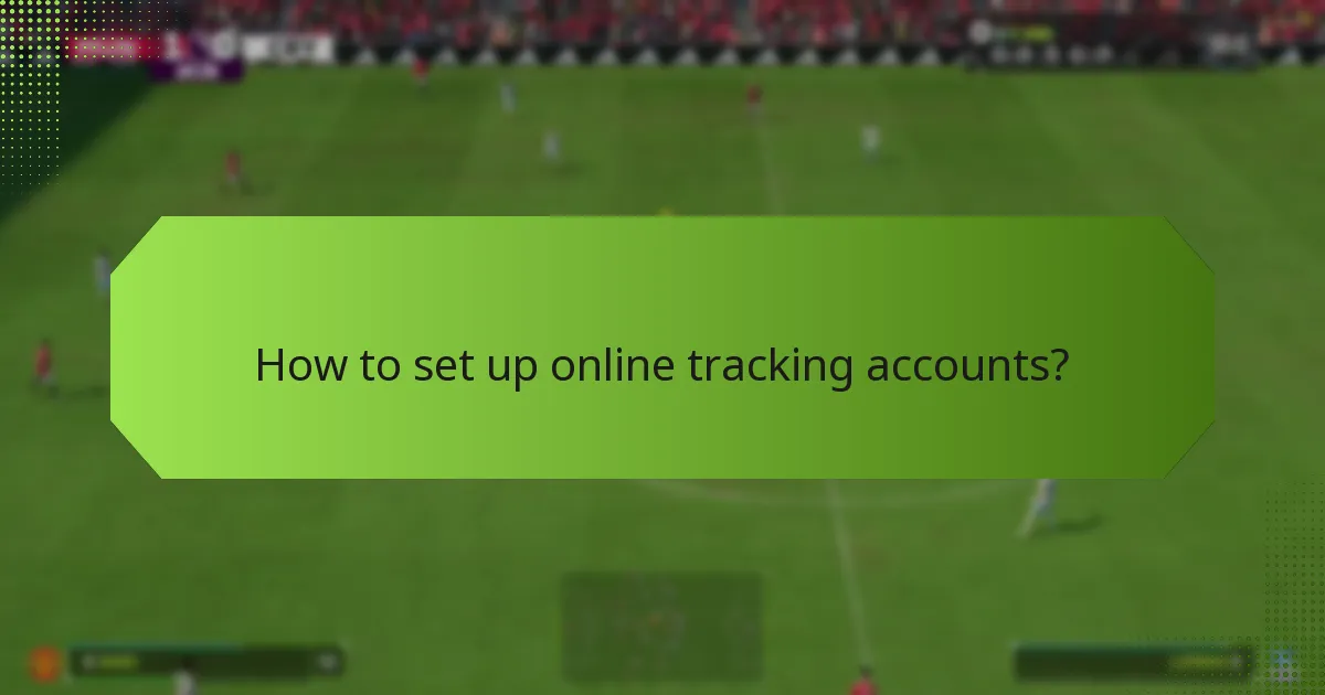 How to set up online tracking accounts?